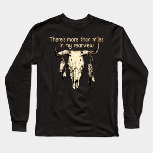 There's more than miles in my rearview Feathers Bull Skull Music Long Sleeve T-Shirt